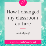 How I Changed My Classroom Culture {And Myself!}